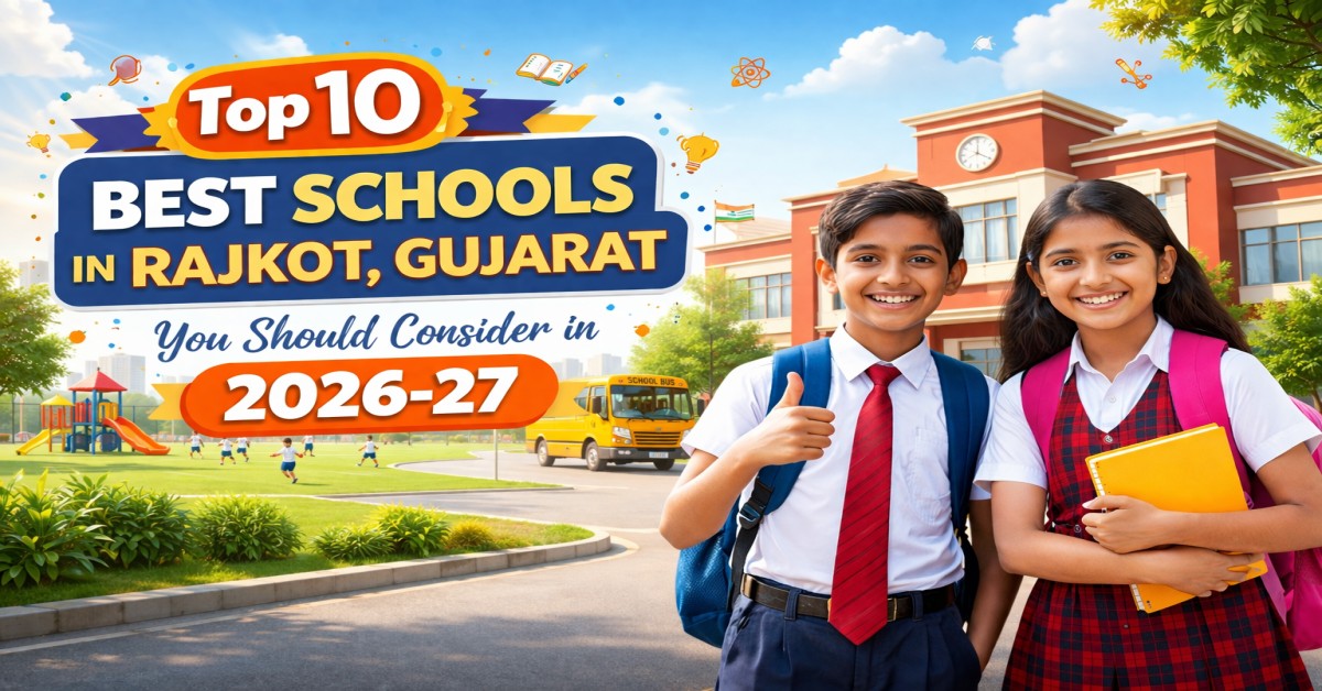 Top 10 Best Schools in Rajkot, Gujarat You Should Consider in 2026-27